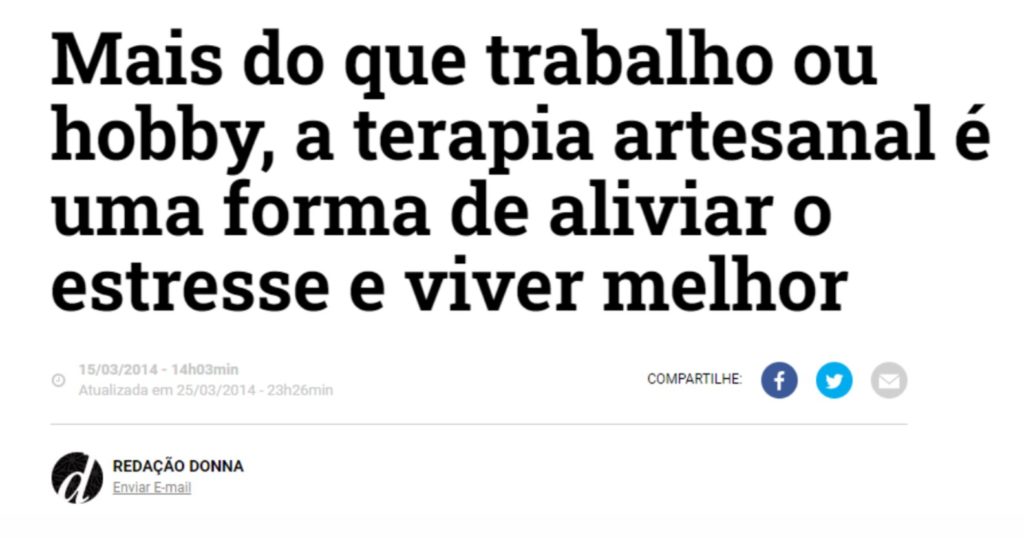 Mais do que trabalho ou hobby, a terapia artesanal é uma forma de aliviar o estresse e viver melhor.